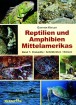 Reptilien und Amphibien Mittelamerikas - Band 1